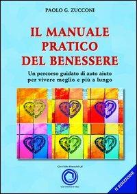 Il manuale pratico del benessere. Un percorso guidato di auto aiuto per vivere meglio e più a lungo - Paolo Zucconi - copertina