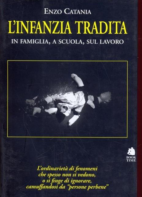 L' infanzia tradita. In famiglia, a scuola, sul lavoro - Enzo Catania - 4