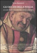 Gli occhi della follia. Giullari e buffoni di corte nella storia e nell'arte