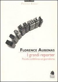 I grandi reporter. Piccola conferenza sul giornalismo - Florence Aubenas - copertina