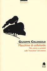 Macchine di celluloide. Film, storia e curiosità sulle «macchine» nel cinema