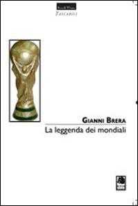 La leggenda dei mondiali - Gianni Brera - copertina