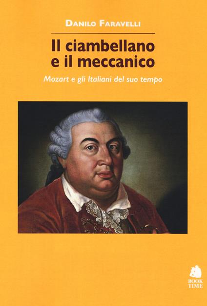 Il ciambellano e il meccanico. Mozart e gli italiani del suo tempo - Danilo Faravelli - copertina