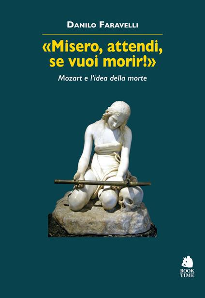 «Misero, attendi, se vuoi morir!» Mozart e l'idea della morte - Danilo Faravelli - copertina