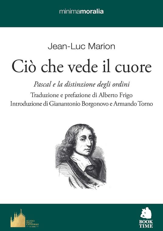 Ciò che vede il cuore. Pascal e la distinzione degli ordini - Jean-Luc Marion - copertina