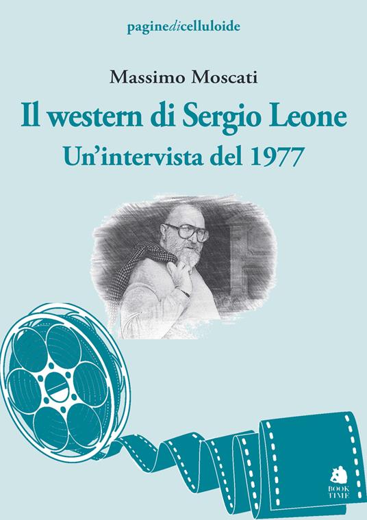 Il western di Sergio Leone. Un'intervista del 1977 - Massimo Moscati - copertina