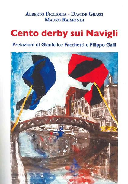 Cento derby sui Navigli - Alberto Figliolia,Davide Grassi,Mauro Raimondi - copertina