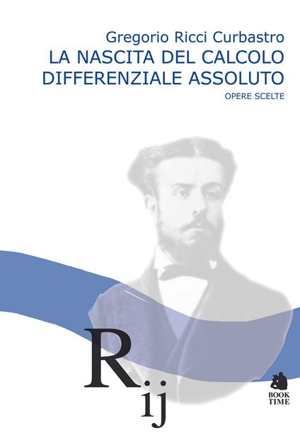 La nascita del calcolo differenziale assoluto. Opere scelte - Gregorio Ricci Curbastro - copertina