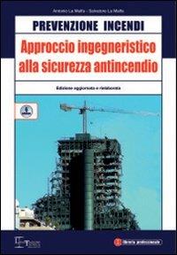 Prevenzione incendi. Approccio ingegneristico alla sicurezza antincendio - Antonio La Malfa,Salvatore La Malfa - copertina
