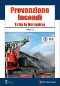 Prevenzione incendi. Tutta la normativa. Con CD-ROM - copertina