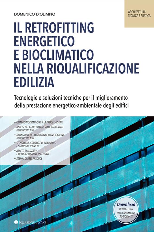 Il retrofitting energetico e bioclimatico nella riqualificazione edilizia. Tecnologie e soluzioni tecniche per il miglioramento della prestazione energetico-ambientale degli edifici - Domenico D’Olimpio - copertina