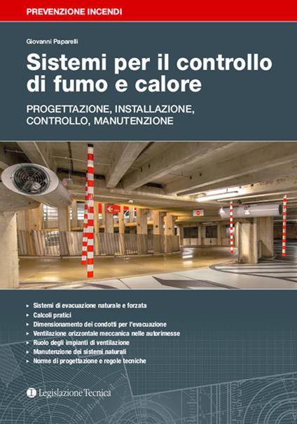 Sistemi per il controllo di fumo e calore. Progettazione, installazione, controllo, manutenzione - Giovanni Paparelli - copertina