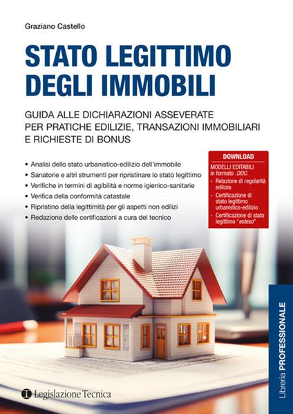 Stato legittimo degli immobili. Guida alle dichiarazioni asseverate per pratiche edilizie, transazioni immobiliari e richieste di bonus. Con Contenuto digitale per accesso on line - Graziano Castello - copertina