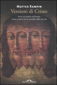 Versioni di Cristo. Storie del profeta dell'amore messo a morte per lo scandalo della sua vita - Matteo Rampin - copertina