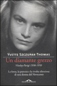 Un diamante grezzo. Vézelay-Parigi 1938-1950 - Yvette Szczupak-Thomas - copertina