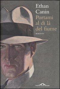 Portami al di là del fiume - Ethan Canin - copertina