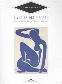 La cura dei piaceri. Costruzione di un'erotica solare - Michel Onfray - copertina