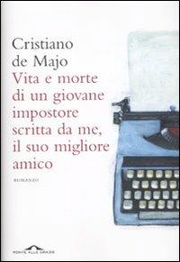 Vita e morte di un giovane impostore scritta da me, il suo migliore amico - Cristiano De Majo - copertina