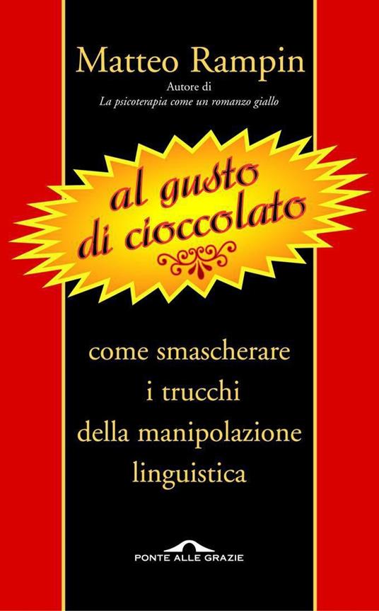 Al gusto di cioccolato. Come smascherare i trucchi della manipolazione linguistica - Matteo Rampin - ebook