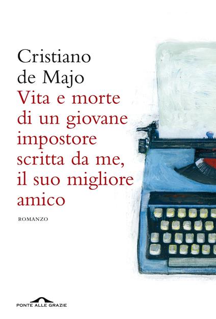 Vita e morte di un giovane impostore scritta da me, il suo migliore amico - Cristiano De Majo - ebook