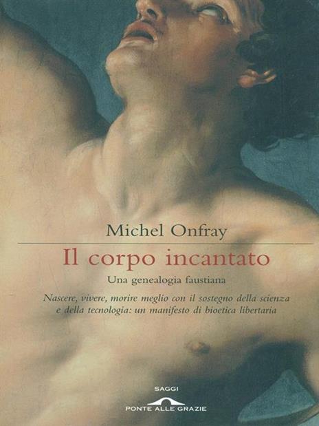 Il corpo incantato. Una genealogia faustiana - Michel Onfray - 6