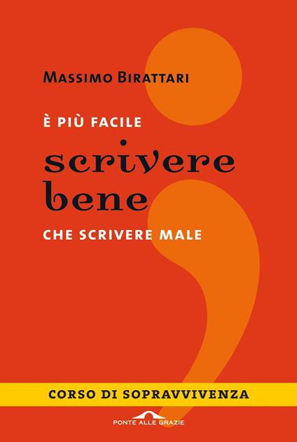 È più facile scrivere bene che scrivere male. Corso di sopravvivenza - Massimo Birattari - copertina