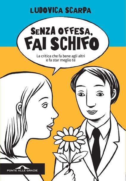 Senza offesa, fai schifo. La critica che fa bene agli altri e fa star meglio te - Ludovica Scarpa - ebook