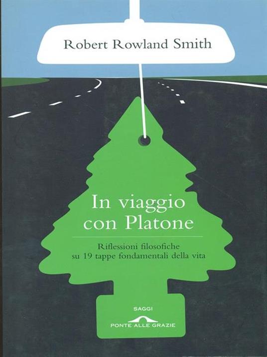 In viaggio con Platone. Riflessioni filosofiche su 19 tappe fondamentali della vita - Robert Rowland Smith - 5