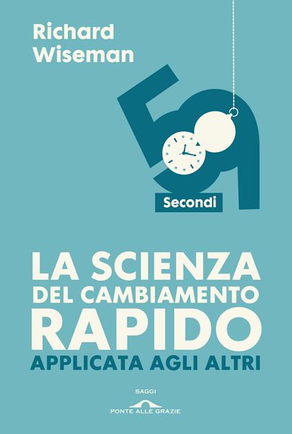 59 secondi. La scienza del cambiamento rapido applicata agli altri - Richard Wiseman,Roberta Zuppet - ebook