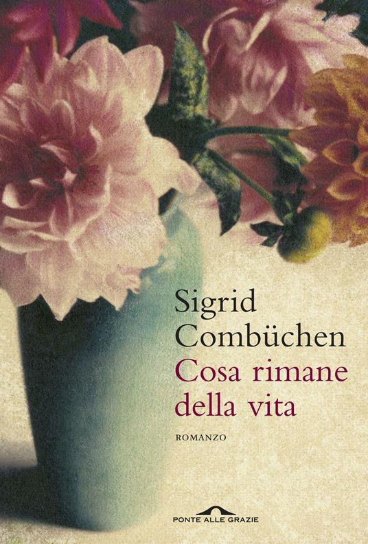 Cosa rimane della vita - Sigrid Combüchen,Sara Culeddu - ebook