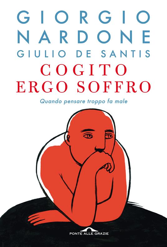 Cogito ergo soffro. Quando pensare troppo fa male - Giulio De Santis,Giorgio Nardone - ebook