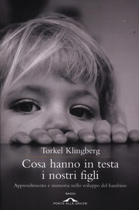 Cosa hanno in testa i nostri figli. Apprendimento e memoria nello sviluppo del bambino - Torkel Klingberg - 3