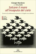 Solcare il mare all'insaputa del cielo. Lezioni sul cambiamento terapeutico e le logiche non ordinarie