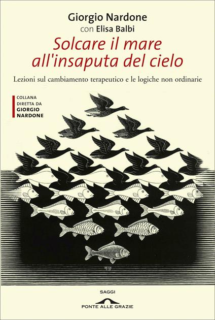 Solcare il mare all'insaputa del cielo. Lezioni sul cambiamento terapeutico e le logiche non ordinarie - Elisa Balbi,Giorgio Nardone - ebook