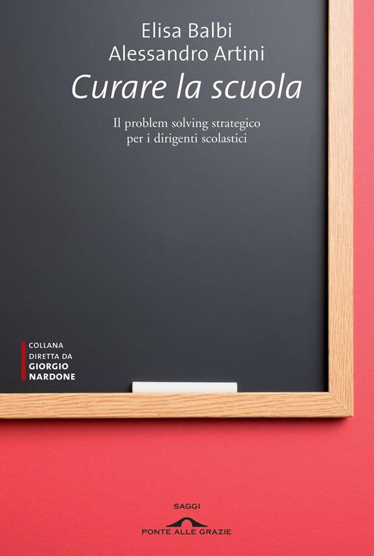 Curare la scuola. Il problem solving stategico per i dirigenti scolastici - Alessandro Artini,Elisa Balbi - ebook