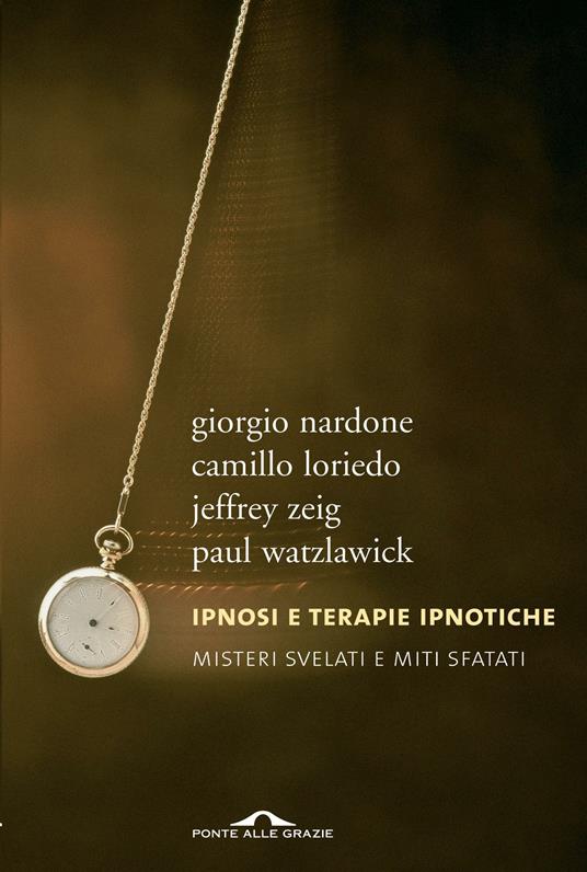 Ipnosi e terapie ipnotiche. Misteri svelati e miti sfatati - Camillo Loriedo,Giorgio Nardone,Paul Watzlawick,Jeffrey K. Zeig - ebook