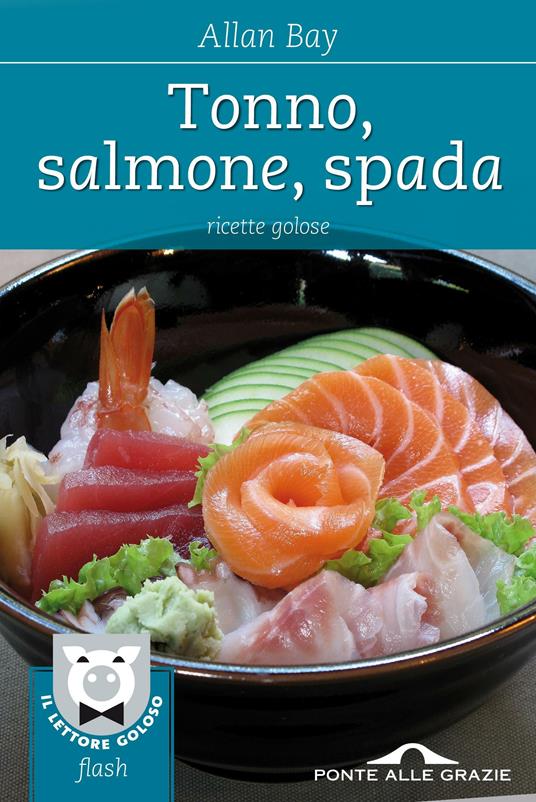 Tonno, salmone, spada. Ricette golose - Allan Bay - ebook