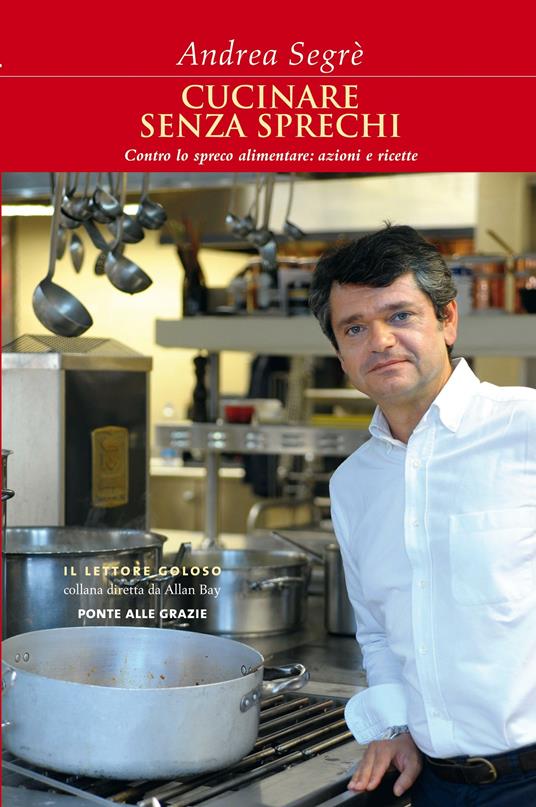 Cucinare senza sprechi. Contro lo spreco alimentare: azioni e ricette - Andrea Segrè - ebook