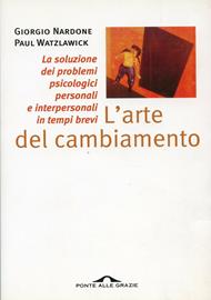 L' arte del cambiamento. La soluzione dei problemi psicologici personali e interpersonali in tempi brevi