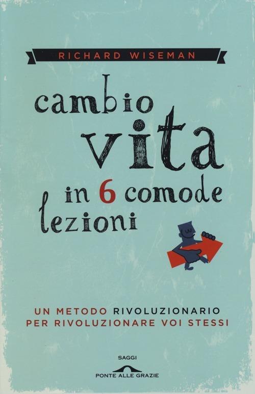 Cambio vita in 6 comode lezioni - Richard Wiseman - copertina