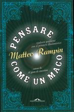 Pensare come un mago. Risolvere i problemi con il pensiero illusionistico