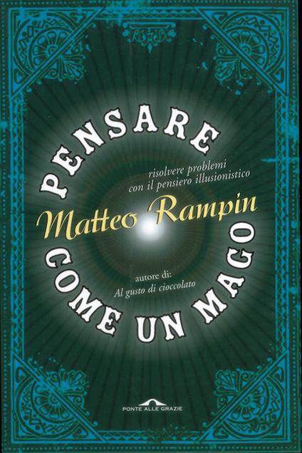 Pensare come un mago. Risolvere i problemi con il pensiero illusionistico - Matteo Rampin - ebook