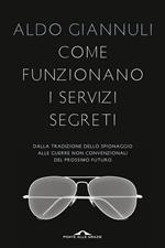 Come funzionano i servizi segreti. Dalla tradizione dello spionaggio alle guerre non convenzionali del prossimo futuro