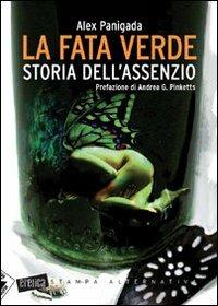 La fata verde. Storia dell'assenzio - Alex Panigada - copertina