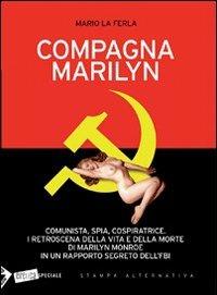 Compagna Marilyn. Comunista, spia, cospiratrice. I retroscena della vita e della morte di Marilyn Monroe in un rapporto segreto dell'FBI - Mario La Ferla - 4