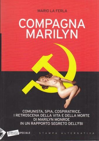 Compagna Marilyn. Comunista, spia, cospiratrice. I retroscena della vita e della morte di Marilyn Monroe in un rapporto segreto dell'FBI - Mario La Ferla - 3