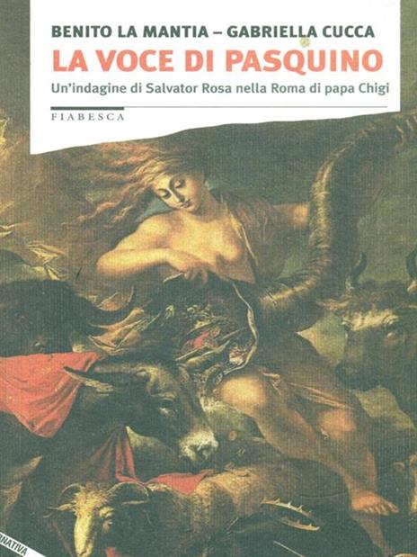 La voce di Pasquino. Un'indagine di Salvator Rosa nella Roma di papa Chigi - Benito La Mantia,Gabriella Cucca - 3
