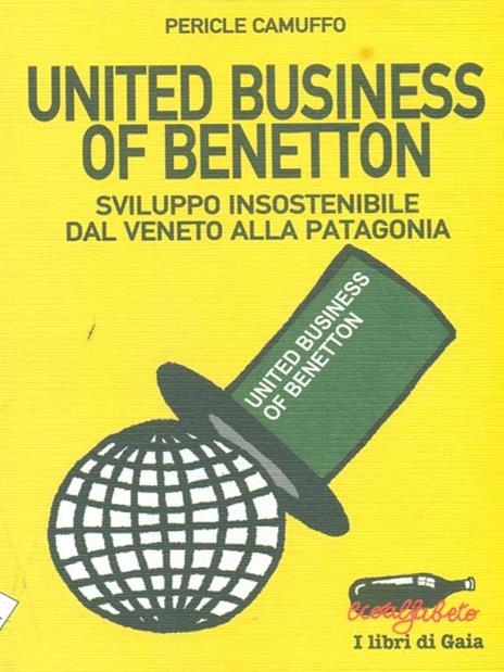United business of Benetton. Sviluppo insostenibile dal Veneto alla Patagonia - Pericle Camuffo - 2