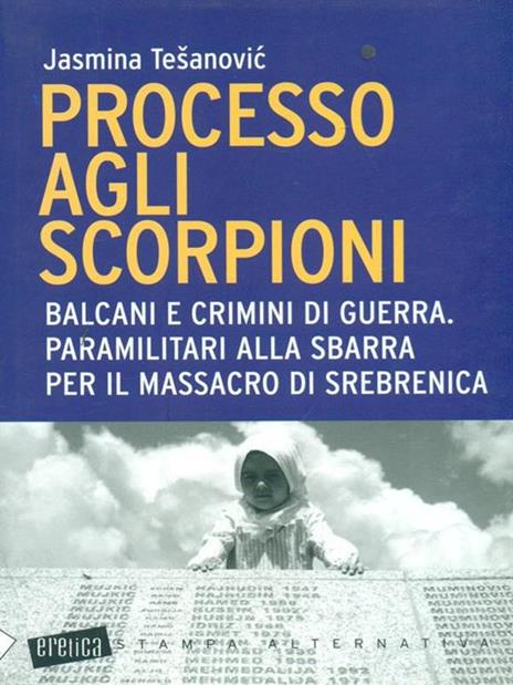 Processo agli scorpioni. Balcani e crimini di guerra. Paramilitari alla sbarra per il massacro di Srebrenica - Jasmina Tesanovic - copertina