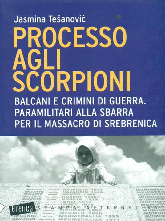 Processo agli scorpioni. Balcani e crimini di guerra. Paramilitari alla sbarra per il massacro di Srebrenica - Jasmina Tesanovic - 5